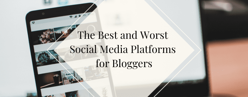 The Best and Worst Social Media Platforms for Bloggers header