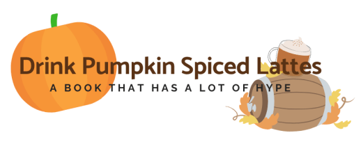 The second category of the Fall Bucket List Book Tag Dried Pumpkin Spiced Lattes: A Book that has a lot of Hype