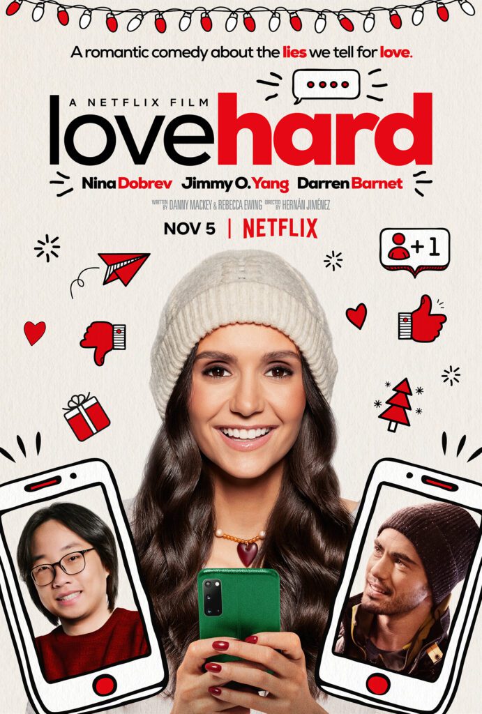 Love Hard Netflix movie poster. The poster shows Nina Dobrev smiling and holding her phone. On the left of the poster, is Jimmy O. Yang in an illustration of a photo and on the right side is Darren Barnet in an illustration of phone. 