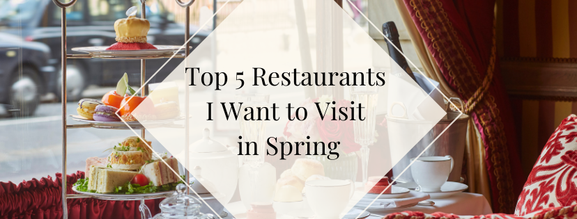Top 5 Restaurants I Want to Visit in Spring - Tales of Belle