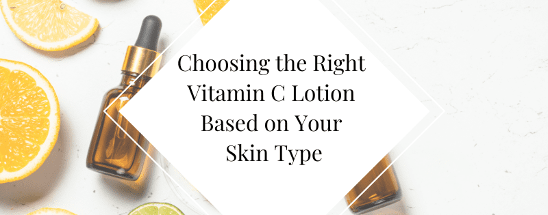 Choosing the Right Vitamin C Lotion Based on Your Skin Type header