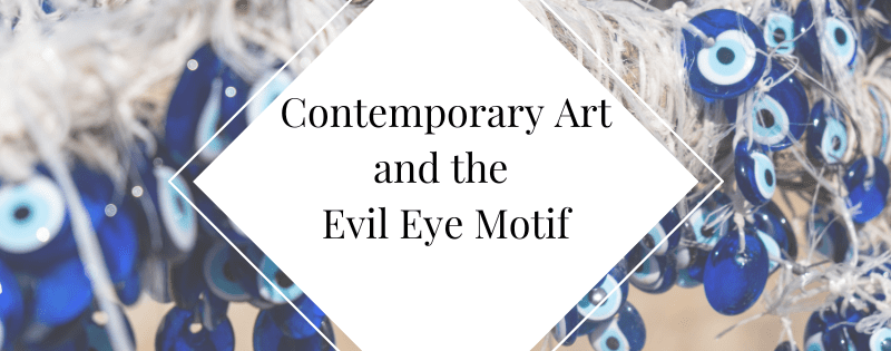 Contemporary Art and the Evil Eye Motif header