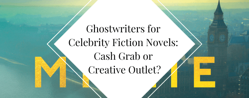 Ghostwriters for Celebrity Fiction Novels Cash Grab or Creative Outlet header