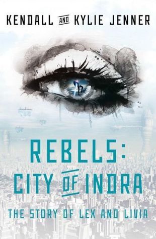 The cover Rebels: City of Indra by Kendall and Kylie Jenner. The cover depicts a city scape with an illustration of an eye. The cover does not list the ghostwriter's name.