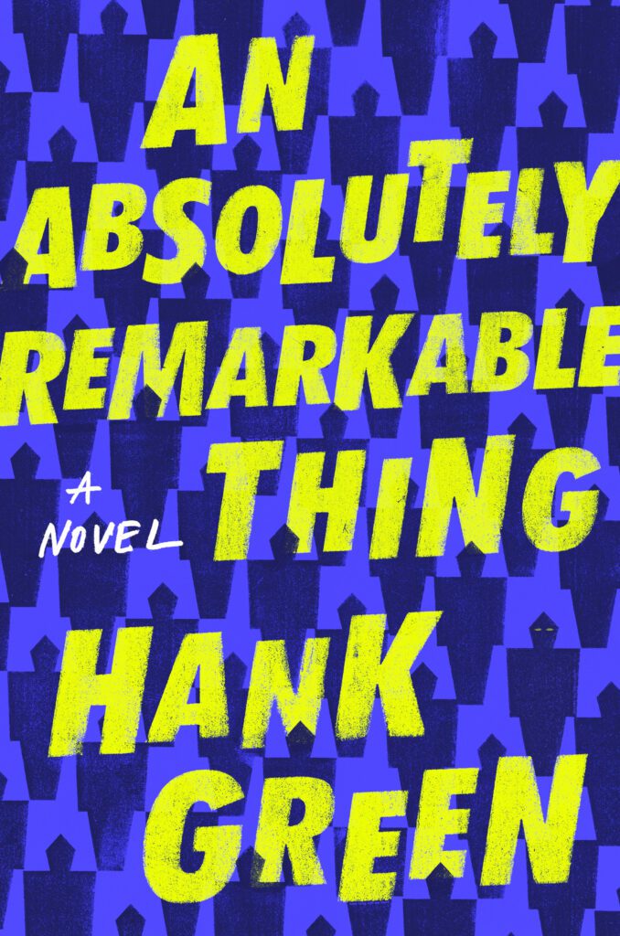 The cover of An Absolutely Remarkable Thing by Hank Green. The cover shows a repeating pattern of robot-like statues and the title of the book in a yellow-green font. 