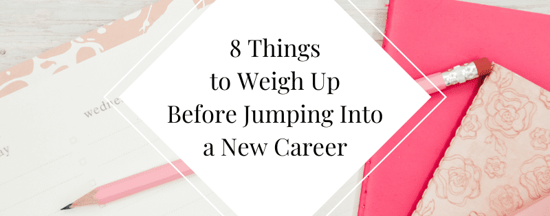 8 Things to Weigh Up Before Jumping Into a New Career header