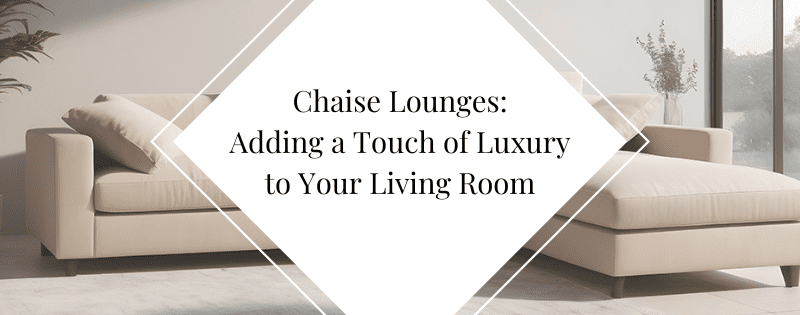 Chaise Lounges Adding a Touch of Luxury to Your Living Room header