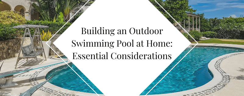 Building an Outdoor Swimming Pool at Home Essential Considerations header