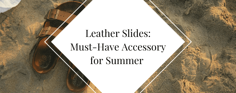 Leather Slides The Must-Have Accessory for Summer header