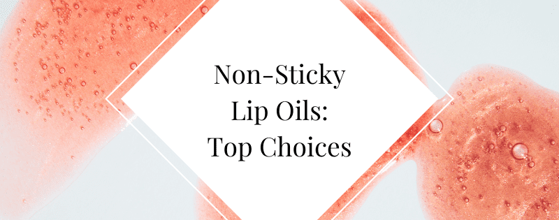 Non-Sticky Lip Oils Top Choices header