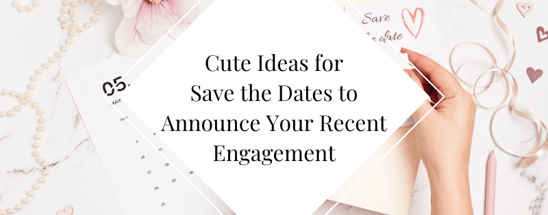 Cute Ideas for Save the Dates to Announce Your Recent Engagement header