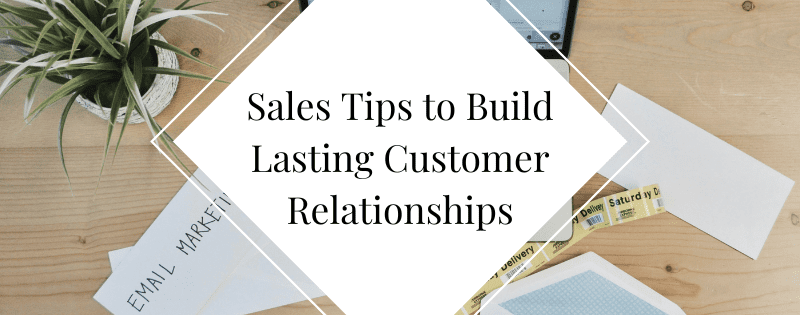 Sales Tips to Build Lasting Customer Relationships header