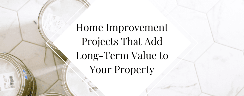Top Home Improvement Projects That Add Long-Term Value to Your Property header