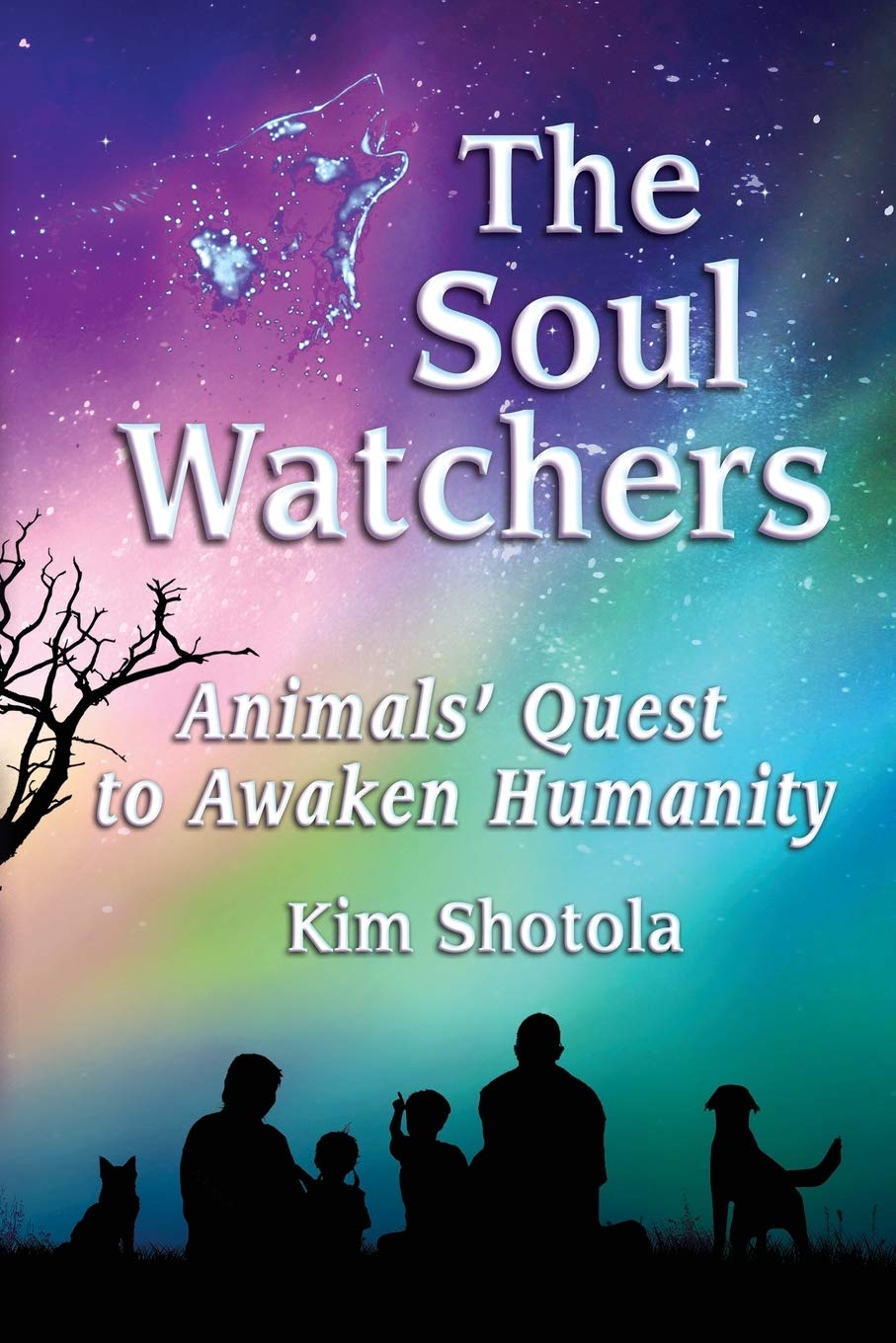 The cover of The Soul Watchers, Animals’ Quest to Awaken Humanity by Kim Shotola