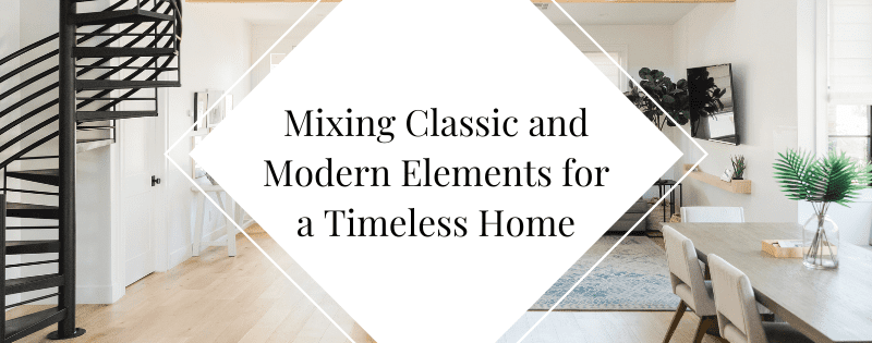 Mixing Classic and Modern Elements for a Timeless Home header