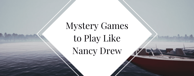 Mystery Games to Play Like Nancy Drew header