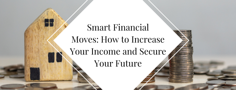 Securing Better Income Smart Financial Moves: How to Increase Your Income and Secure Your Future