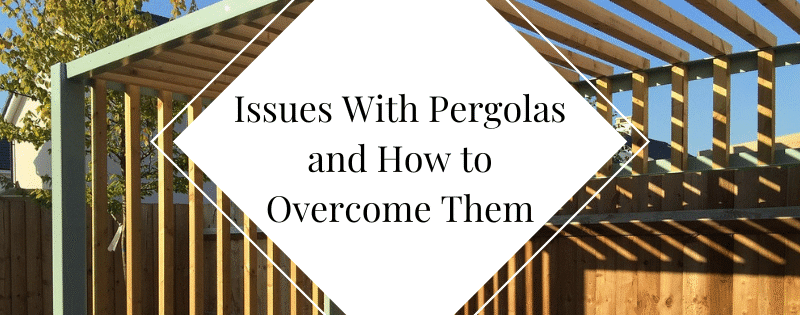 Issues With Pergolas and How to Overcome Them header