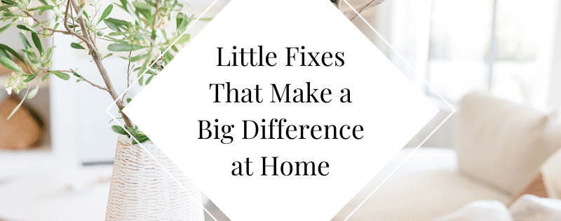 Little Fixes That Make a Big Difference at Home header