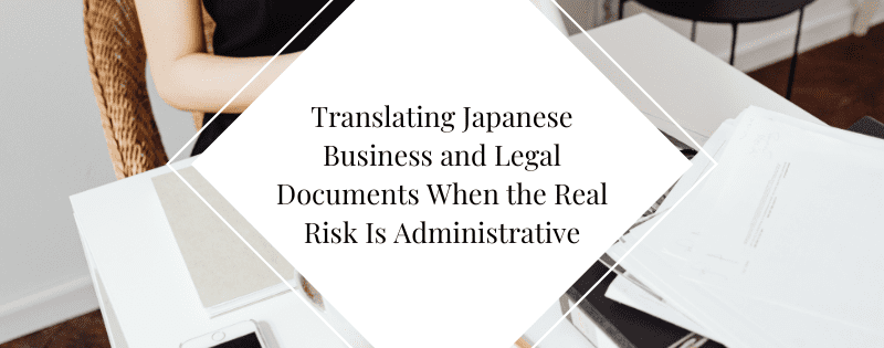Translating Japanese Business and Legal Documents When the Real Risk Is Administrative header