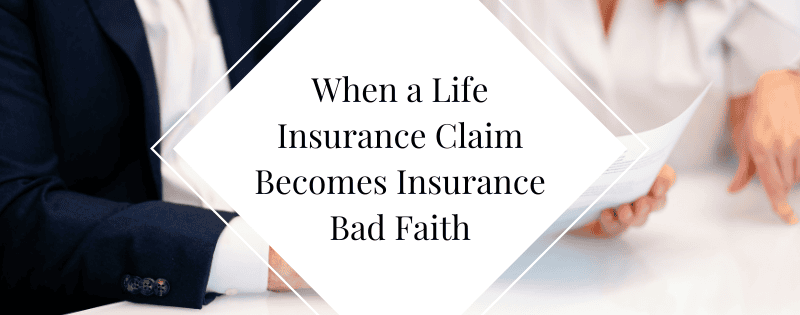 When a Life Insurance Claim Becomes Insurance Bad Faith header