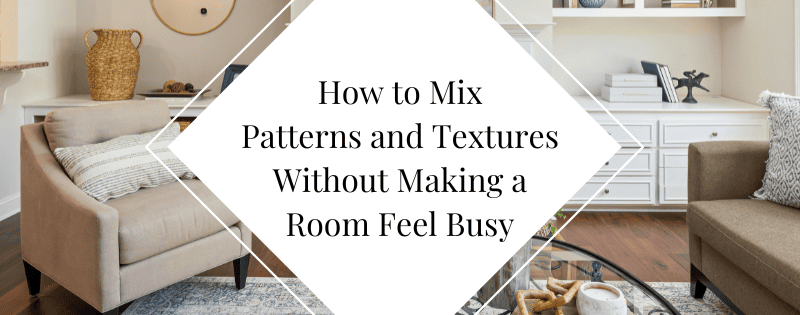 How to Mix Patterns and Textures Without Making a Room Feel Busy header