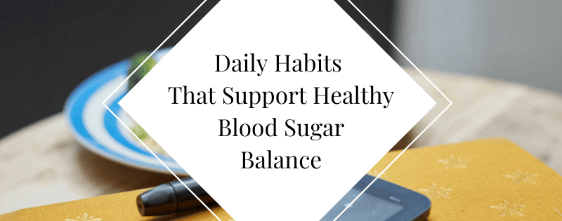 Simple Daily Habits That Support Healthy Blood Sugar Balance header