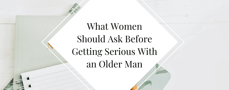 What Women Should Ask Before Getting Serious With an Older Man header